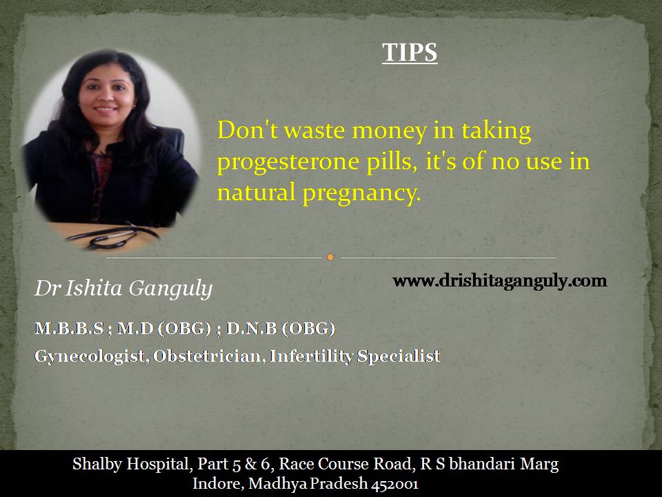 Don't waste money in talking progesterone pills, it's of no use in natural pregnancy.